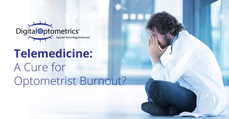 Telemedicine: A Cure for Optometrist Burnout?